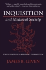 Image for Inquisition and medieval society: power, discipline, and resistance in Languedoc