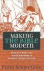 Image for Making the bible modern: children&#39;s bibles and Jewish education in twentieth-century America