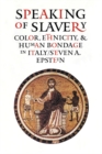 Image for Speaking of Slavery: Color, Ethnicity, and Human Bondage in Italy