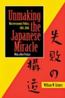 Image for Unmaking the Japanese miracle: macroeconomic politics, 1985-2000