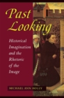 Image for Past looking: historical imagination and the rhetoric of the image