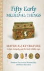 Image for Fifty Early Medieval Things : Materials of Culture in Late Antiquity and the Early Middle Ages