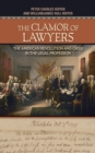 Image for The Clamor of Lawyers : The American Revolution and Crisis in the Legal Profession