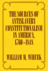 Image for Sources of Anti-Slavery Constitutionalism in America, 1760-1848