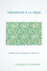 Image for Modernism a la Mode: Fashion and the Ends of Literature