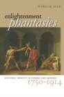 Image for Enlightenment Phantasies: Cultural Identity in France and Germany, 1750-1914