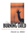 Image for Dreams of the burning child: sacrificial sons and the father&#39;s witness