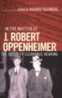 Image for In the matter of J. Robert Oppenheimer: the security clearance hearing