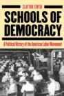 Image for Schools of democracy: a political history of the American labor movement