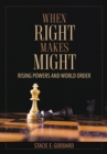 Image for When right makes might: rising powers and world order