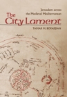 Image for The city lament  : Jerusalem across the medieval Mediterranean