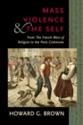 Image for Mass Violence and the Self : From the French Wars of Religion to the Paris Commune