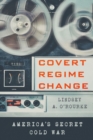 Image for Covert regime change: America&#39;s secret Cold War