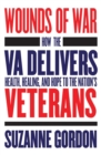 Image for Wounds of War : How the VA Delivers Health, Healing, and Hope to the Nation&#39;s Veterans