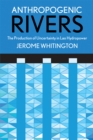 Image for Anthropogenic Rivers : The Production of Uncertainty in Lao Hydropower