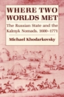 Image for Where Two Worlds Met: The Russian State and the Kalmyk Nomads, 1600-1771