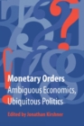 Image for Monetary Orders: Ambiguous Economics, Ubiquitous Politics