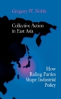 Image for Collective action in East Asia: how ruling parties shape industrial policy