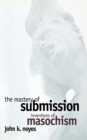 Image for Mastery of Submission: Inventions of Masochism