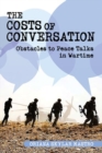 Image for The Costs of Conversation : Obstacles to Peace Talks in Wartime