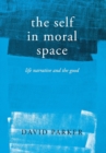 Image for The self in moral space: life narrative and the good