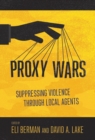 Image for Proxy Wars : Suppressing Violence through Local Agents