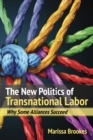 Image for The new politics of transnational labor: why some alliances succeed