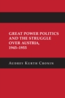 Image for Great power politics and the struggle over Austria, 1945-1955