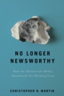Image for No longer newsworthy: how the mainstream media abandoned the working class