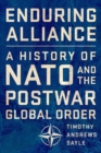 Image for Enduring alliance  : a history of NATO and the postwar global order
