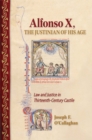 Image for Alfonso X, the Justinian of his age: law and justice in thirteenth-century Castile