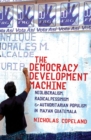 Image for The Democracy Development Machine : Neoliberalism, Radical Pessimism, and Authoritarian Populism in Mayan Guatemala