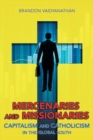 Image for Mercenaries and Missionaries : Capitalism and Catholicism in the Global South