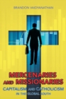 Image for Mercenaries and Missionaries : Capitalism and Catholicism in the Global South