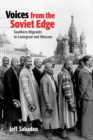 Image for Voices from the Soviet edge: southern migrants in Leningrad and Moscow