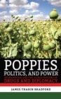 Image for Poppies, politics, and power: Afghanistan and the global history of drugs and diplomacy