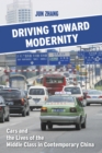 Image for Driving toward Modernity : Cars and the Lives of the Middle Class in Contemporary China