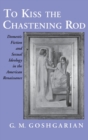 Image for To Kiss the Chastening Rod: Domestic Fiction and Sexual Ideology in the American Renaissance