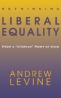 Image for Rethinking Liberal Equality: From a &amp;quote;Utopian&amp;quote; Point of View
