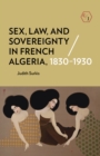 Image for Sex, Law, and Sovereignty in French Algeria, 1830–1930