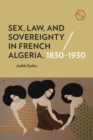 Image for Sex, Law, and Sovereignty in French Algeria, 1830–1930