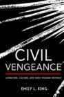Image for Civil Vengeance : Literature, Culture, and Early Modern Revenge