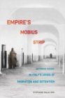 Image for Empire&#39;s Mobius Strip : Historical Echoes in Italy&#39;s Crisis of Migration and Detention