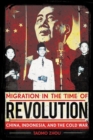 Image for Migration in the time of revolution  : China, Indonesia, and the Cold War