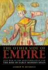 Image for The Other Side of Empire : Just War in the Mediterranean and the Rise of Early Modern Spain