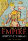 Image for The other side of empire: just war in the Mediterranean and the rise of early modern Spain