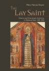 Image for The lay saint: charity and charismatic authority in medieval Italy, 1150-1350