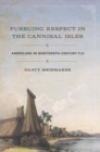 Image for Pursuing respect in the Cannibal Isles: Americans in nineteenth-century Fiji