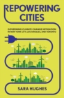 Image for Repowering cities: governing climate change mitigation in New York City, Los Angeles, and Toronto