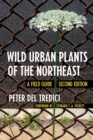 Image for Wild urban plants of the Northeast: a field guide